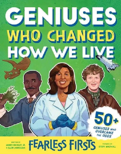 Fearless Firsts: Geniuses Who Changed How We Live by James Buckley Jr, Steffi Walthall, Ellen Labrecque