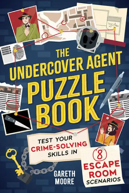 The Undercover Agent Puzzle Book: Test Your Crime-Solving Skills in 8 Escape Room Scenarios by Gareth Moore