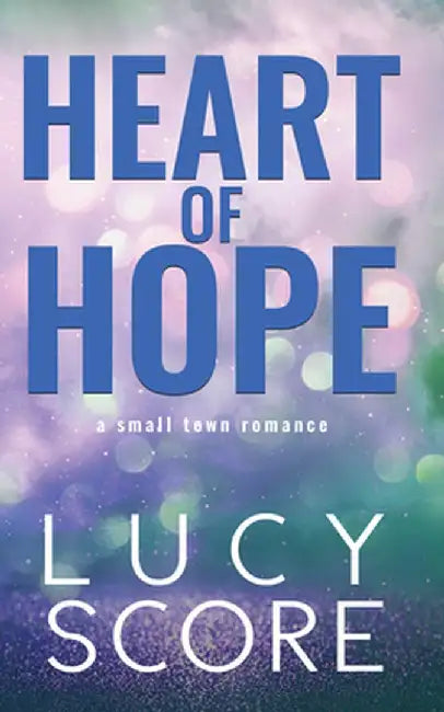 Heart of Hope: A Small Town Romance by Lucy Score