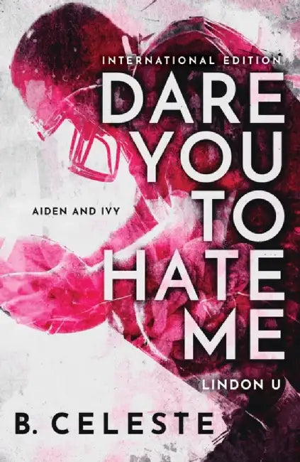 Dare You to Hate Me by B. Celeste