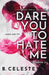 Dare You to Hate Me by B. Celeste