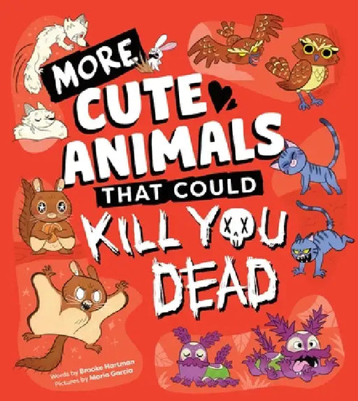 More Cute Animals That Could Kill You Dead by Brooke Hartman, María García