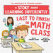 Last to Finish in Math Class: A Story about Learning Differently by Barbara Esham