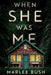 When She Was Me by Marlee Bush