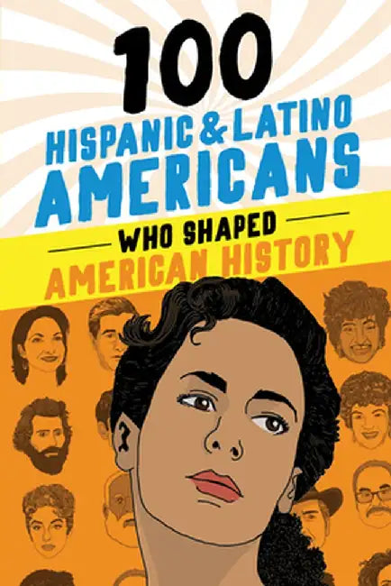 100 Hispanic and Latino Americans Who Shaped American History by Rick Laezman