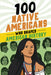 100 Native Americans Who Shaped American History by Bonnie Juettner