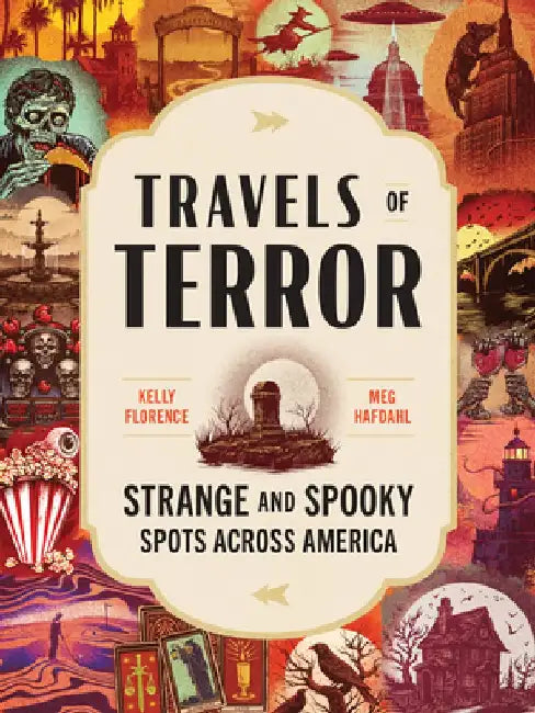 Travels of Terror: Strange and Spooky Spots Across America by Kelly Florence