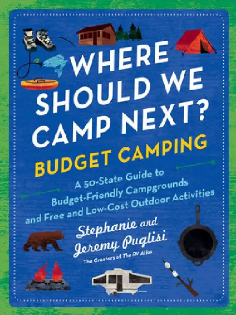 Where Should We Camp Next?: Budget Camping: A 50-State Guide to Budget-Friendly Campgrounds and Free and Low-Cost Outdoor Activities by Stephanie Puglisi