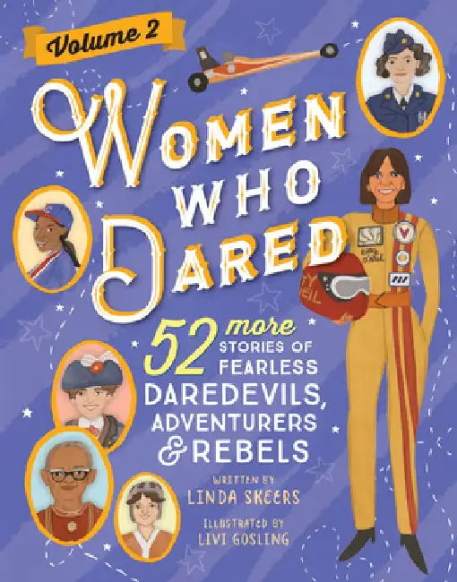 Women Who Dared Volume 2: 52 More Stories of Fearless Daredevils, Adventurers, and Rebels by Linda Skeers
