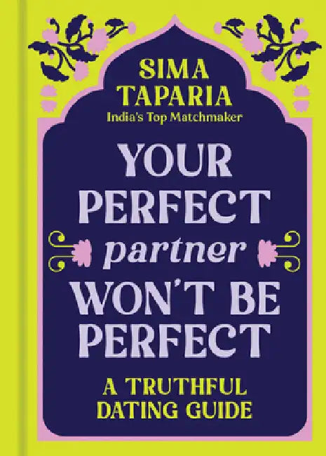 Your Perfect Partner Won't Be Perfect: A Truthful Dating Guide by Sima Taparia