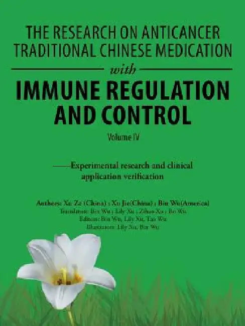 The Research on Anticancer Traditional Chinese Medication with Immune Regulation and Control: --Experimental Research and Clinical Application Verific by Bin Wu