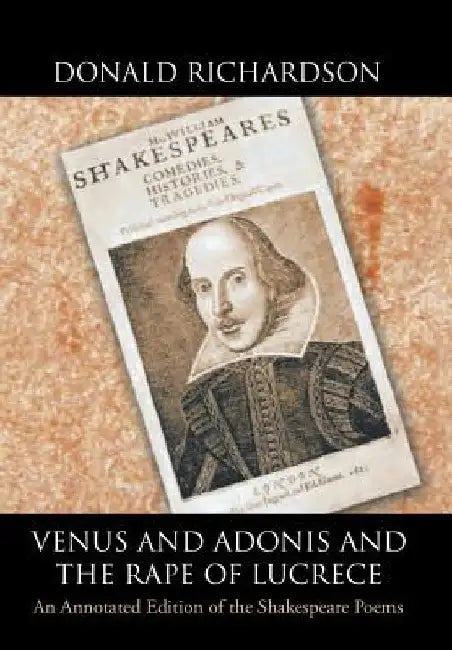 Venus and Adonis and the Rape of Lucrece: An Annotated Edition of the Shakespeare Poems by Donald Richardson