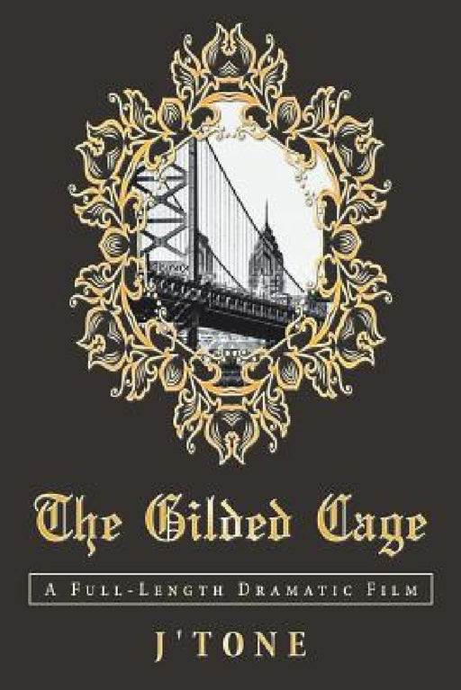 The Gilded Cage: A Full-Length Dramatic Film by J'Tone