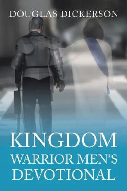 Kingdom Warrior Men's Devotional by Douglas Dickerson
