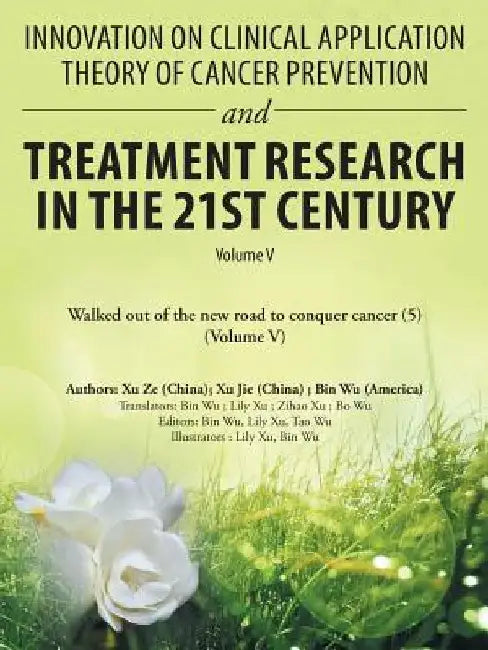 Innovation on Clinical Application Theory of Cancer Prevention and Treatment Research in the 21St Century: Volume V by Bin Wu