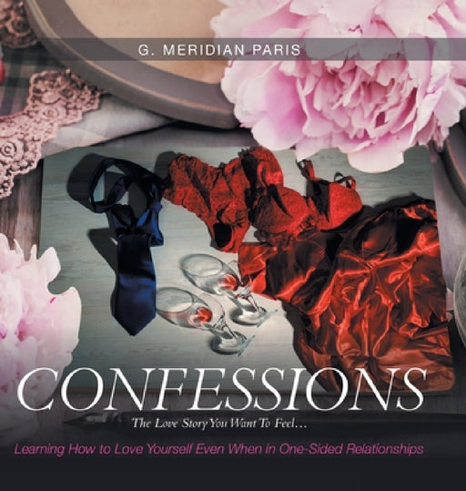 Confessions: The Love Story You Want to Feel . . . by G. Meridian Paris