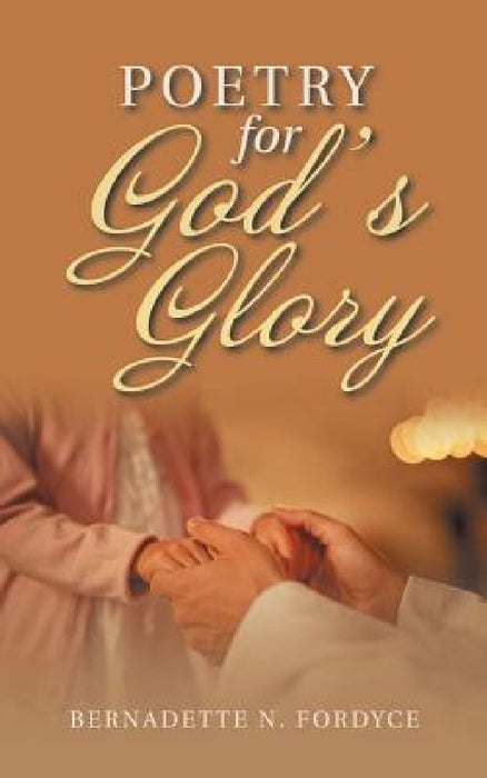 Poetry for God's Glory by Bernadette N. Fordyce