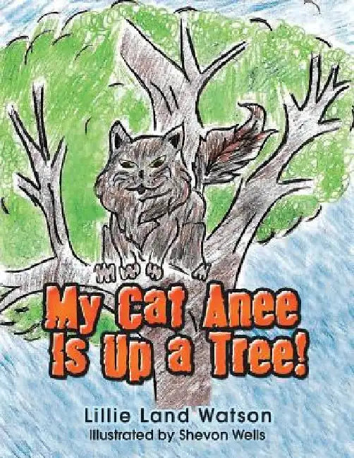 My Cat Anee Is up a Tree! by Lillie Land Watson