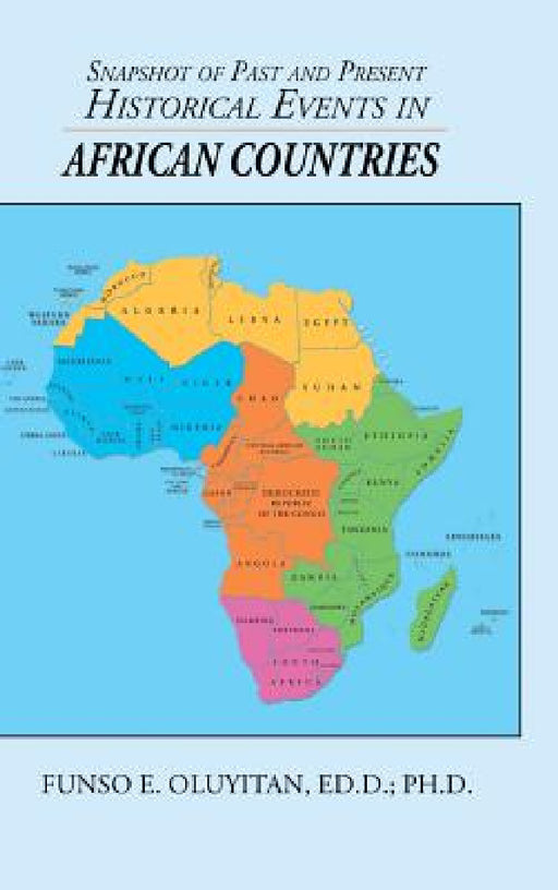 Snapshot of Past and Present Historical Events in African Countries by Funso E. Oluyitan Ed D.