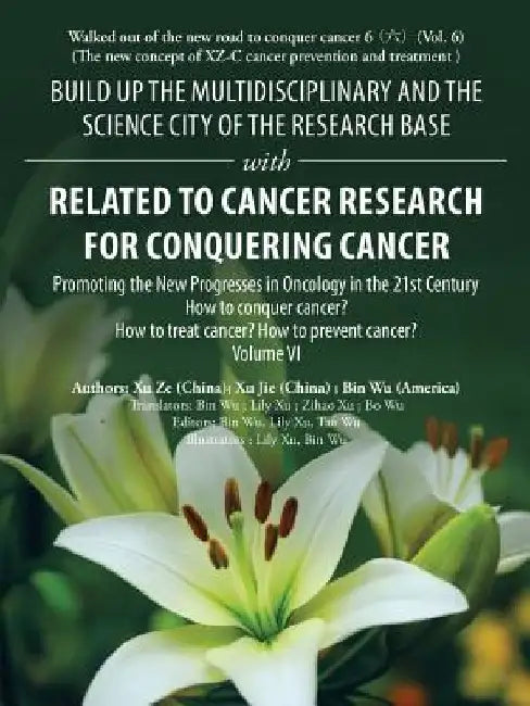 Build up the Multidisciplinary and the Science City of the Research Base with Related to Cancer Research for Conquering Cancer: Promoting the New Prog by Bin Wu