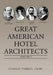 Great American Hotel Architects by Stanley Turkel Cmhs