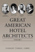 Great American Hotel Architects: Volume 1 by Stanley Turkel Cmhs