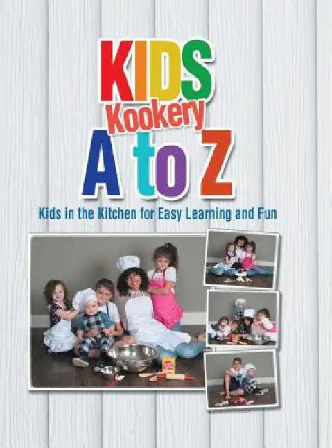 Kids Kookery a to Z: Kids in the Kitchen for Easy Learning and Fun by Cheryl A. Gray