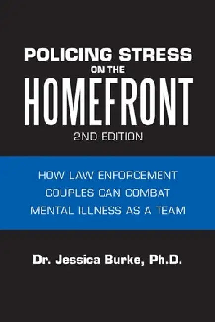 Policing Stress on the Homefront: How Law Enforcement Couples Can Combat Mental Illness as a Team by Jessica Burke