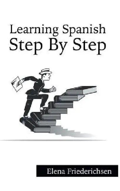 Learning Spanish: Step by Step by Elena Friederichsen