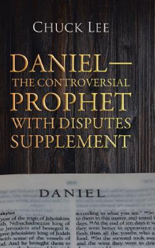 Daniel-The Controversial Prophet with Disputes Supplement by Chuck Lee