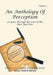 An Anthology of Perception Volume 3: 40 Years Through the Lens of the Here and Now by Kurt Philip Behm
