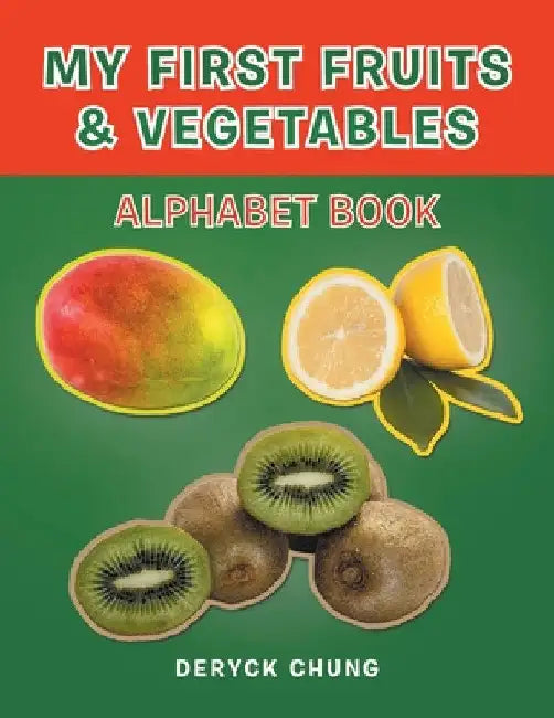 My First Fruits & Vegetables Alphabet Book by Deryck Chung