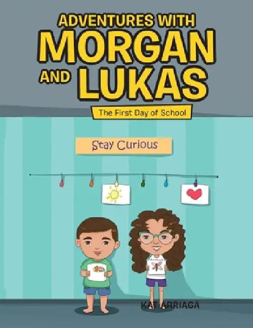Adventures with Morgan and Lukas: The First Day of School by Kat Arriaga