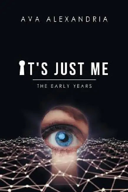 It's Just Me: The Early Years by Ava Alexandria