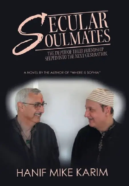 Secular Soulmates: The Depth of Their Friendship Seeped into the Next Generation. by Hanif Mike Karim
