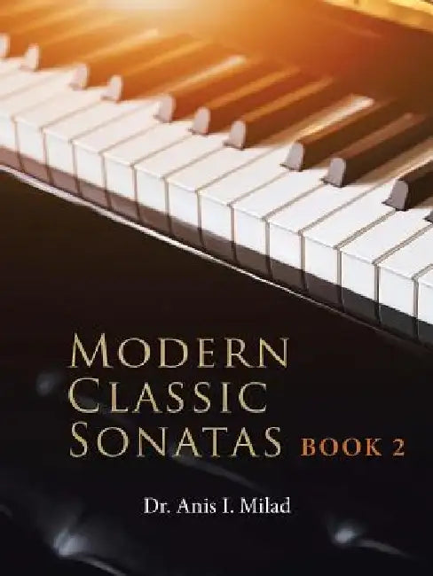Modern Classic Sonatas: Book 2 by Anis I. Milad