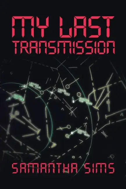 My Last Transmission by Samantha Sims