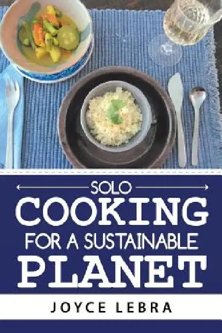 Solo Cooking for a Sustainable Planet by Joyce Lebra