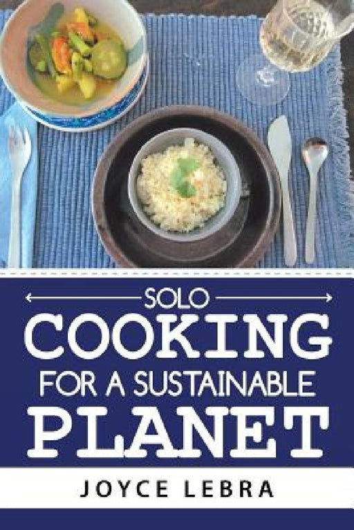 Solo Cooking for a Sustainable Planet by Joyce Lebra
