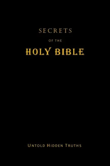 Secrets of the Holy Bible: Untold Hidden Truths by John Terpstra