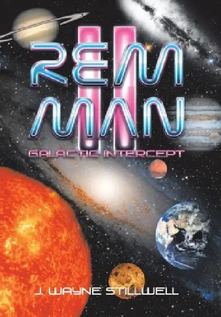 Rem Man Ii: Galactic Intercept by J. Wayne Stillwell