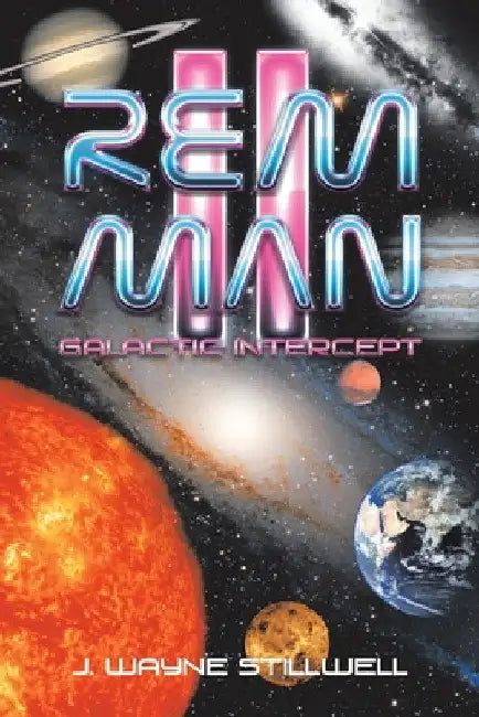 Rem Man Ii: Galactic Intercept by J. Wayne Stillwell
