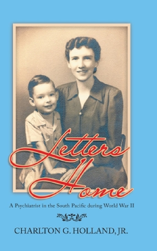 Letters Home: A Psychiatrist in the South Pacific During World War Ii by Jr. Holland Charlton