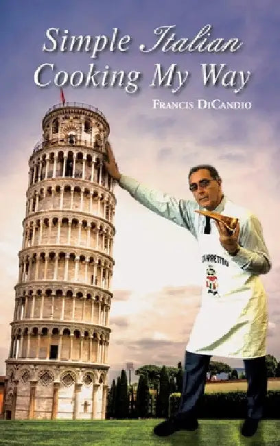 Simple Italian Cooking My Way by Francis Dicandio
