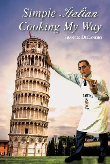 Simple Italian Cooking My Way by Francis Dicandio