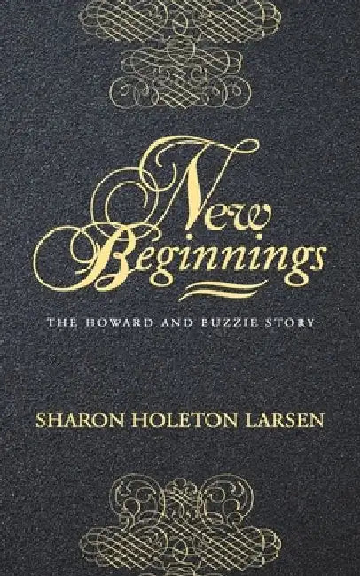 New Beginnings: The Howard and Buzzie Story by Sharon Holeton Larsen