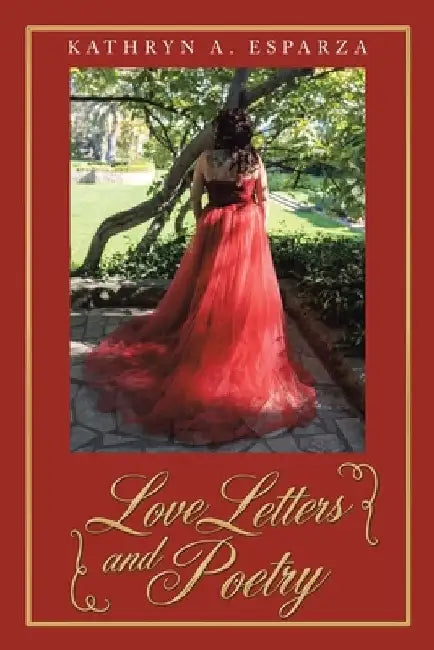 Love Letters and Poetry by Kathryn a. Esparza