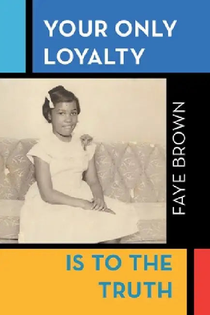 Your Only Loyalty Is to the Truth by Faye Brown