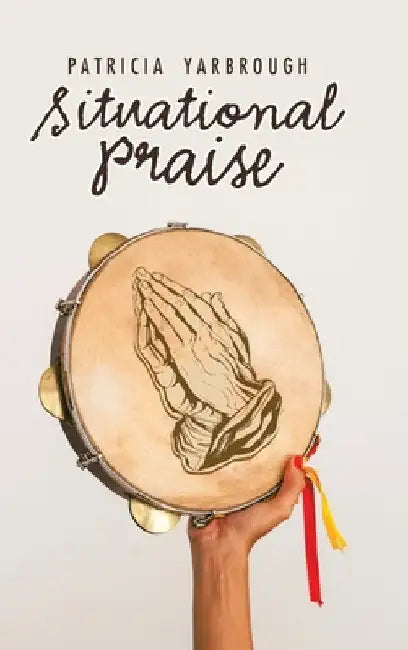 Situational Praise by Patricia Yarbrough