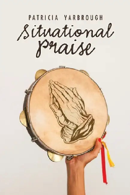 Situational Praise by Patricia Yarbrough
